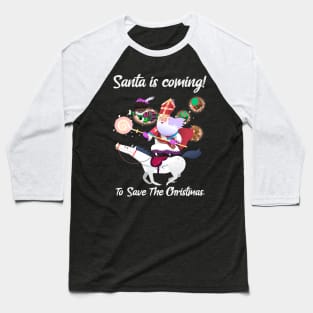 Santa Is Coming To Save The Christmas Baseball T-Shirt